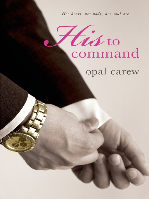 Title details for His to Command by Opal Carew - Wait list